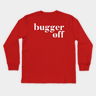 Bugger Off Kids Long Sleeve T-Shirt